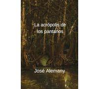 La acrópolis de los pantanos: 1 (Crónicas de Sajará)