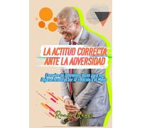 La Actitud Correcta ante la Adversidad: Consejos de diferentes voces para no dejarse arrastrar por la emoción y el miedo