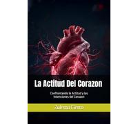 La Actitud Del Corazon: Confrontando la Actitud y las Intenciones del Corazon