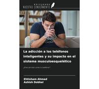 La adicción a los teléfonos inteligentes y su impacto en el sistema musculoesquelético: ¿Eres tan listo como tu teléfono?