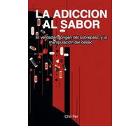 La Adicción al Sabor: El verdadero origen del sobrepeso y la manipulación del deseo