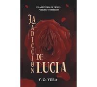 La Adicción de Lucía: Una novela de deseo, poder y secretos prohibidos