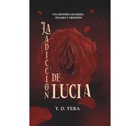 La Adicción de Lucía: Una novela de deseo, poder y secretos prohibidos