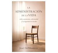 LA ADMINISTRACIÓN DE LA VIDA: Sobre autonomía, enfermedad y la dignidad de decidir