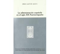 La administración española en el siglo XIX puertorriqueño: Pervivencia de la variante indiana del decisionismo castellano en Puerto Rico: 260 ... de la Escuela de Estudios Hispanoamericanos)