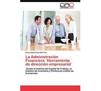La Administración Financiera ¨Herramienta de dirección empresarial¨: ¨Desde el análisis del Capital de Trabajo, la Gestión de Inventario y Política de crédito de la empresa¨