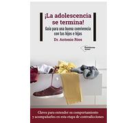¡La adolescencia se termina!: Guía para una buena convivencia con tus hijos e hijas (ACTUAL)