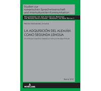 La adquisición del alemán como segunda lengua: Un enfoque cognitivo basado en estructuras algorítmicas: 210 (Studien Zur Romanischen Sprachwissenschaft Und Interkulturel)