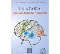 La Afasia. Exploración, Diagnóstico y Tratamiento.: Exploración, diagnóstico y tratamiento: Exploración, diagnóstico y tratamiento: 2 (PRUEBAS PSICOPEDAGÓGICAS)