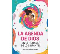 LA AGENDA DE DIOS EN EL HORARIO DE LOS INFANTES: Crea un hogar con orden, propósito y gracia: Crianza intencional para infantes de 0 a 2 años.