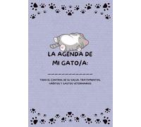 LA AGENDA DE MI GATO/A: TODO EL CONTROL DE SU SALUD, TRATAMIENTOS, HÁBITOS Y GASTOS VETERINARIOS (AGENDA DE SEGUIMIENTO DE MIS ANIMALES)