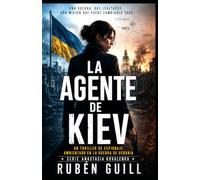 La Agente de Kiev: Un thriller de espionaje ambientado en el conflicto entre Rusia y Ucrania (Serie Anastasia Kovalenko)