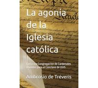 La agonía de la Iglesia católica: Carta a la Congregación de Cardenales reunidos para el Cónclave de 2025