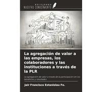 La agregación de valor a las empresas, los colaboradores y las instituciones a través de la PLR: La agregación de valor a través de la participación en los beneficios y resultados
