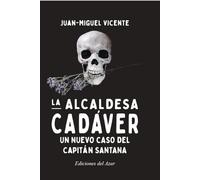 LA ALCALDESA CADAVER: Un nuevo caso del Capitan Santana (NARRATIVA)