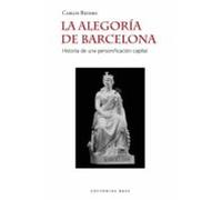 La Alegoria De Barcelona: Historia De Una Personificacion Capital