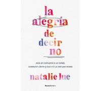 La alegría de decir no: Deja de complacer a los demás, establece límites y dile sí a la vida que deseas (No ficción)