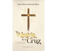 La Alegría de la Cruz: Una reflexión sobre la pasión de Cristo