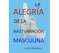 La alegría de la masturbación masculina: Con actividades prácticas divertidas y agradables