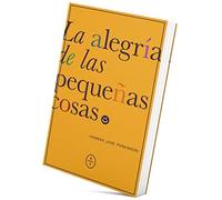 La alegría de las pequeñas cosas (SIN COLECCION)