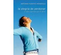 La Alegria De Perdonar: El Odio Superado Por El Amor