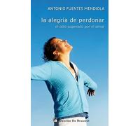 La Alegria De Perdonar: El Odio Superado Por El Amor