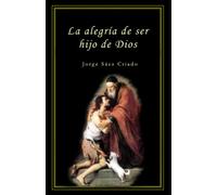 La alegría de ser hijo de Dios (Vida cristiana)