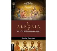 La alegría en el cristianismo antiguo: Un estudio de la alegría en las comunidades apostólicas y proto-ortodoxas (Coleccion Raices)