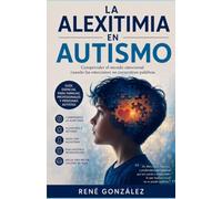 La alexitimia en el autismo: Comprender el mundo emocional cuando las emociones no encuentran palabras: 4 (EL MUNDO DEL AUTISMO)