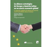 La alianza estratégica de Europa y América Latina en un nuevo escenario global: La integración académica birregional para preservar nuestra comunidad ... e intereses: 524 (Investigación y Debate)