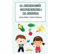 La Alimentación Complementaria: Mi aventura: Agenda y registro de nutrición infantil. Diario de recuerdos. Para métodos blw, triturado y mixto. Alimentación complementaria durante el primer año