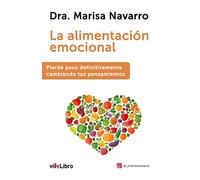 La alimentación emocional: Pierde peso definitivamente cambiando tus pensamientos (viveLibro)