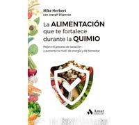 La alimentación que te fortalece durante la quimio: Mejora el proceso de sanación y aumenta tu nivel de energía y de bienestar