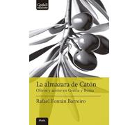 La almazara de Catón: Olivos y aceite en Grecia y Roma: 13 (Narrativa)