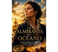 LA ALMIRANTA DEL OCÉANO: Las memorias de Isabel Barreto