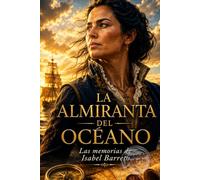 LA ALMIRANTA DEL OCÉANO: Las memorias de Isabel Barreto