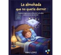 La almohada que no quería dormir: Cuento mágico para niños de 3 a 6 años sobre la hora de dormir: Sueños divertidos llenos de ternura y amistad