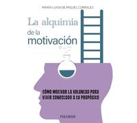 La alquimia de la motivación: Cómo motivar la voluntad para vivir conectado a tu propósito (Empresa y Gestión)
