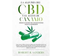 La Alquimia Del CBD Y El Aceite De Cáñamo: Desde el manejo del dolor intenso hasta la depresión