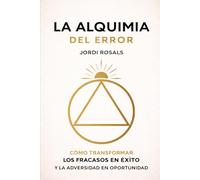La Alquimia del Error: Convierte tus errores en tu mayor aprendizaje (La Alquimia del Buen Vivir)
