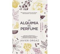 La Alquimia Del perfume: ¿Qué dice tu colonia de ti? Guía para encontrar la mejor fragancia (Estilo de vida)