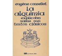 La alquimia explicada sobre sus textos clásicos (SIN COLECCION)