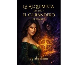 La Alquimista del Sol y el Curandero de Sombras: Una novela de romance fantástico, magia de sombras y alquimia prohibida: 1 (Polvo Estelar)