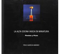 La alta cocina vasca en miniatura : pinchos y picas