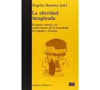 La alteridad imaginada: El pánico moral y la construcción de lo musulmán en España y Francia (Serie General Universitaria)