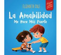 La amabilidad me hace más fuerte: Libro infantil ilustrado sobre la magia de la amabilidad, la empatía y el respeto (El mundo de las emociones de los niños) (World of Kids Emotions)