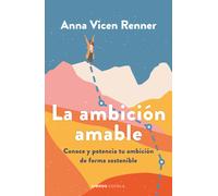 La ambición amable. El vehículo que necesitas para hacer tus sueños realidad | Anna Vicen