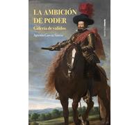 La ambición de poder: Galería de validos (Obras singulares)