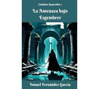 La Amenaza bajo Esgembrer: 1 (Caminos Separados)