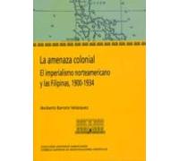 la amenaza colonial. el imperialismo norteamericano y las filipin as